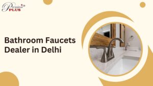 Bathroom Faucets Dealer in Delhi